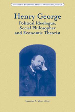 Henry George – Political Ideologue, Social Philosopher and Economic Theorist de LC Moss