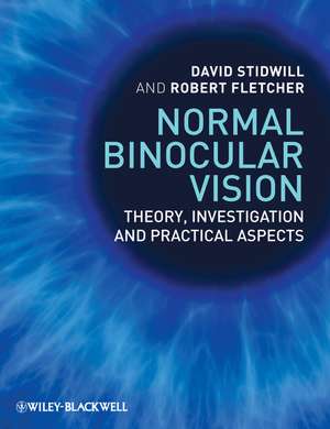 Normal Binocular Vision – Theory, Investigation and Practical Aspects de D Stidwill