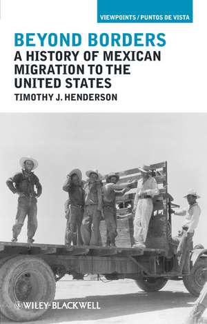 Beyond Borders – A History of Mexican Migration to the United States de T Henderson