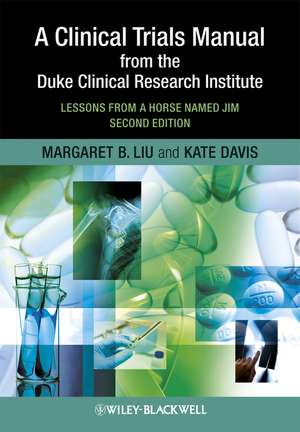 A Clinical Trials Manual From The Duke Clinical Research Institute – Lessons From A Horse Named Jim 2e de MB Liu