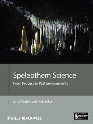 Speleothem Science – From Process to Past Environments de IJ Fairchild