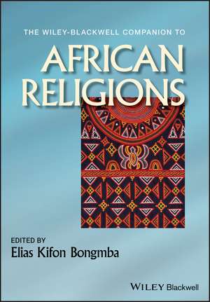 The Wiley–Blackwell Companion to African Religions de EK Bongmba