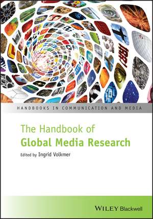 The Handbook of Global Media Research de Ingrid Volkmer