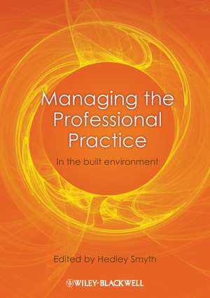 Managing the Professional Practice – In the Built Environment de H Smyth