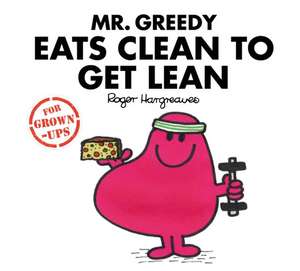 Mr. Greedy Eats Clean to Get Lean de Liz Bankes