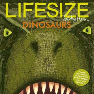 Lifesize Dinosaurs de Sophy Henn