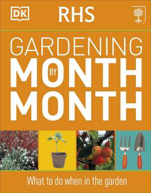 RHS Gardening Month by Month: What to Do When in the Garden de DK