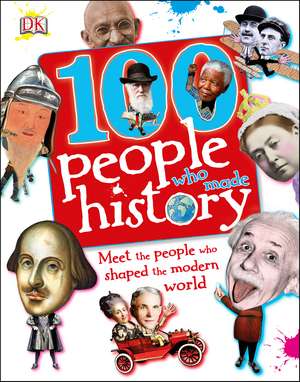 100 People Who Made History: Meet the People Who Shaped the Modern World de DK