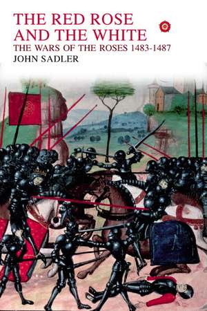 The Red Rose and the White: The Wars of the Roses, 1453-1487 de John Sadler