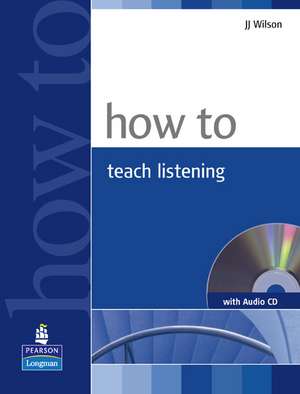 How to Teach Listening [With CDROM]: An Epic of Old Mali de J J Wilson