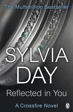 Reflected in You: A Crossfire Novel de Sylvia Day