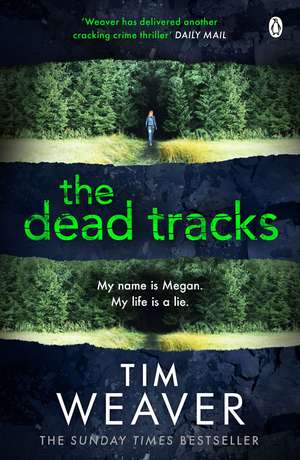 The Dead Tracks: Megan is missing . . . in this HEART-STOPPING THRILLER de Tim Weaver