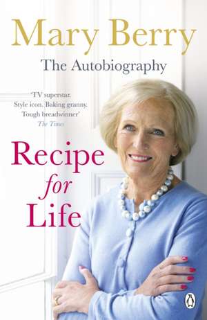 Recipe for Life: The Autobiography de Mary Berry