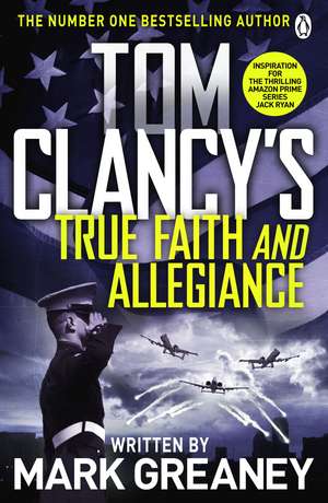 Tom Clancy's True Faith and Allegiance: INSPIRATION FOR THE THRILLING AMAZON PRIME SERIES JACK RYAN de Mark Greaney