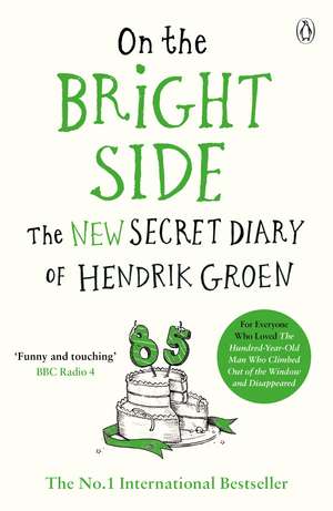 On the Bright Side: The new secret diary of Hendrik Groen de Hendrik Groen