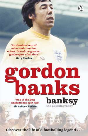 Banksy: The Autobiography of an English Football Hero de Gordon Banks