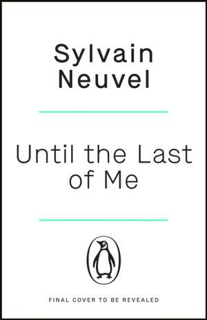 Until the Last of Me de Sylvain Neuvel