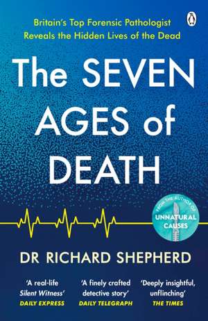 Seven Ages of Death: A Forensic Pathologist’s Journey Through Life de Richard Shepherd