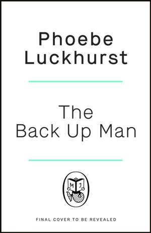 The Back Up Man de Phoebe Luckhurst