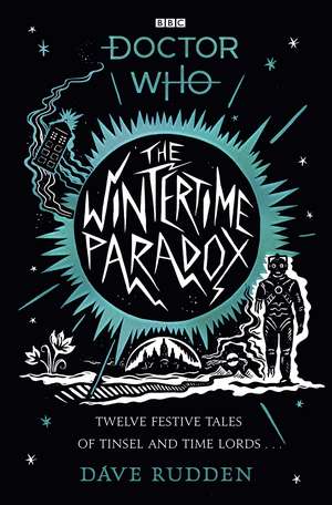 The Wintertime Paradox: Festive Stories from the World of Doctor Who de Dave Rudden