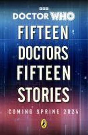 Doctor Who: Fifteen Doctors 15 Stories de Doctor Who