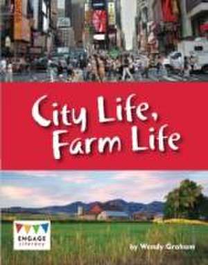 Graham, W: City Life, Farm Life de Wendy Graham