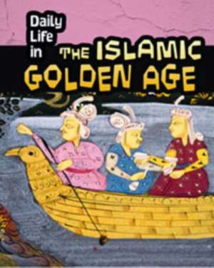 Daily Life in the Islamic Golden Age de Don Nardo