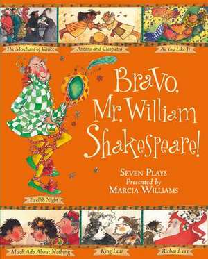 Bravo, Mr William Shakespeare!: See Seven of Shakespeare's Plays Brought to Life! de Marcia Williams