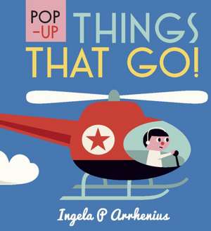 Pop-up Things That Go! de Ingela P. Arrhenius