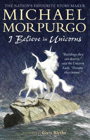 I Believe in Unicorns de Michael Morpurgo