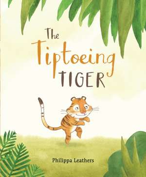 Leathers, P: The Tiptoeing Tiger de Philippa Leathers