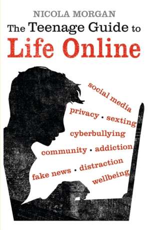 The Teenage Guide to Life Online de Nicola Morgan