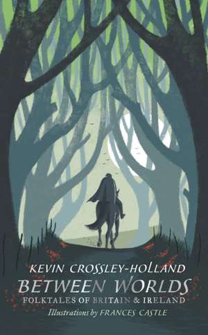 Between Worlds: Folktales of Britain & Ireland de Kevin Crossley-Holland