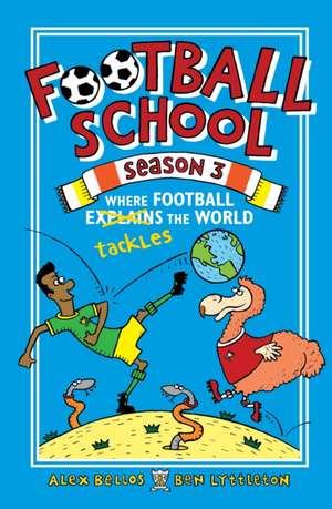 Football School Season 3: Where Football Explains the World de Alex Bellos