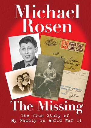 The Missing: The True Story of My Family in World War II de Michael Rosen