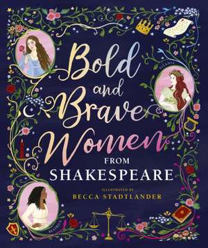 Bold and Brave Women from Shakespeare de The Shakespeare Birthplace Trust