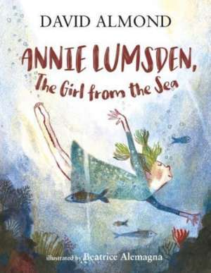 Annie Lumsden, the Girl from the Sea de David Almond