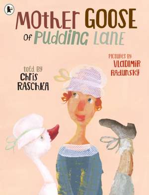 Raschka, C: Mother Goose of Pudding Lane de Chris Raschka