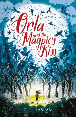 Orla and the Magpie's Kiss de C. J. Haslam