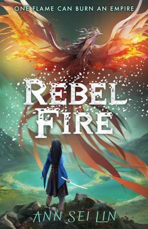 Rebel Fire de Ann Sei Lin