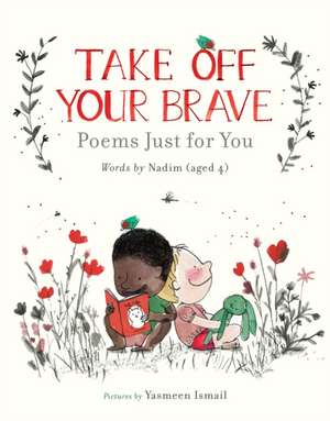 Take Off Your Brave: Poems Just for You de Nadim