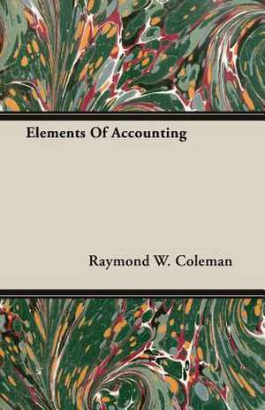 Elements of Accounting: Instruction - Course of Study - Supervision de Raymond W. Coleman