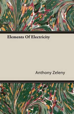 Elements of Electricity: Instruction - Course of Study - Supervision de Anthony Zeleny