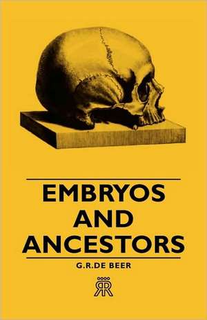 Embryos and Ancestors de G. R. De Beer