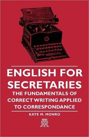 English for Secretaries - The Fundamentals of Correct Writing Applied to Correspondance de Kate M. Monro