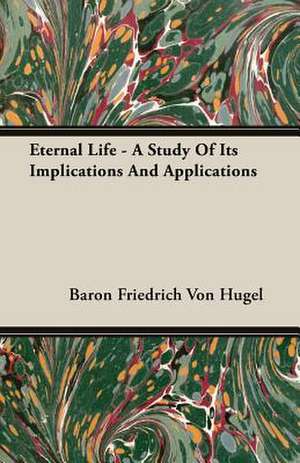 Eternal Life - A Study of Its Implications and Applications: Reading - Conversation - Grammar de Baron Friedrich Von Hugel