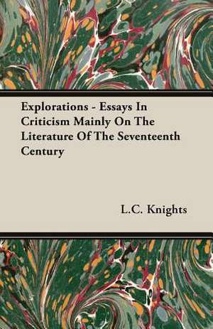 Explorations - Essays in Criticism Mainly on the Literature of the Seventeenth Century: Reading - Conversation - Grammar de L. C. Knights