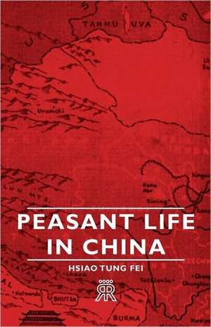 Peasant Life in China de Hsiao Tung-Fei