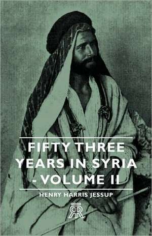 Fifty Three Years in Syria - Volume II de Henry Harris Jessup