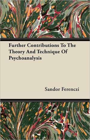 Further Contributions to the Theory and Technique of Psychoanalysis de Sandor Ferenczi